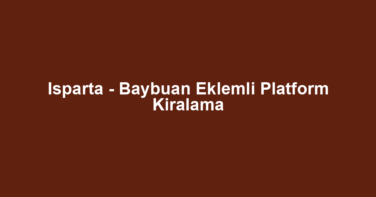 Isparta - Baybuan Eklemli Platform Kiralama