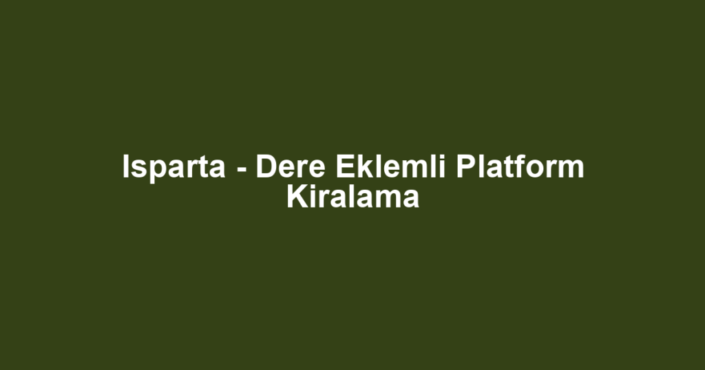 Isparta - Dere Eklemli Platform Kiralama