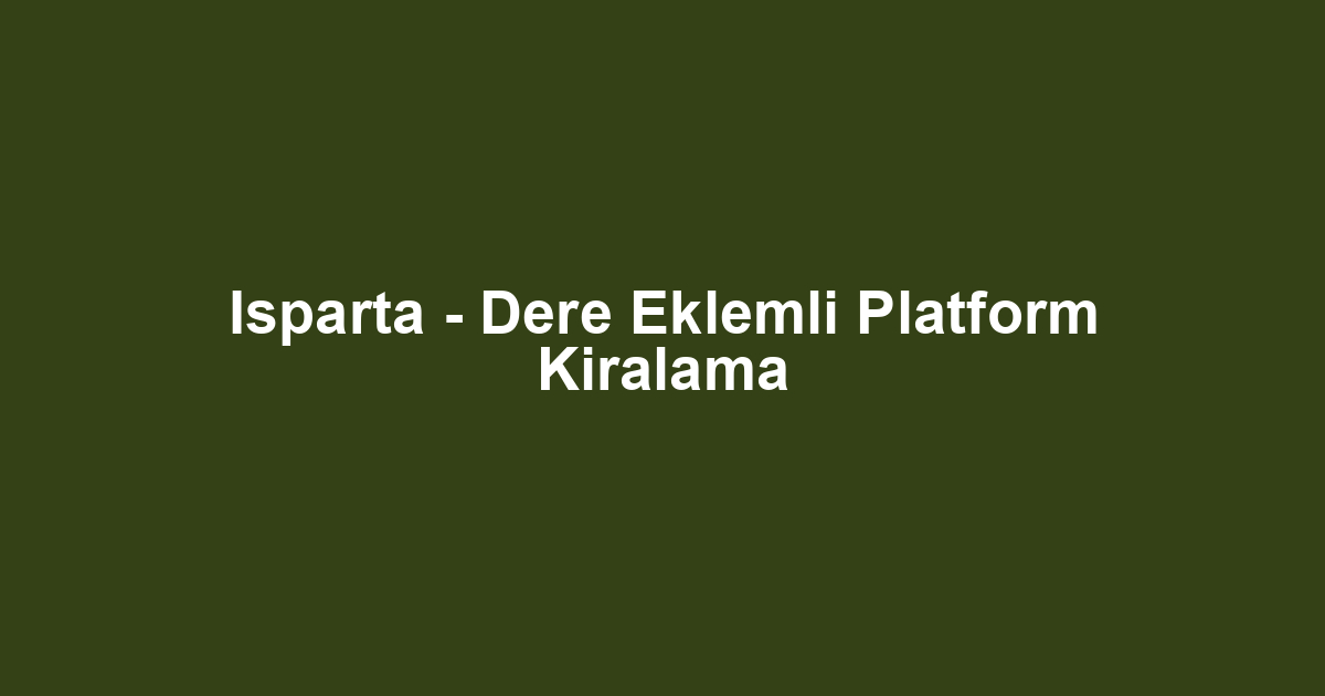 Isparta - Dere Eklemli Platform Kiralama
