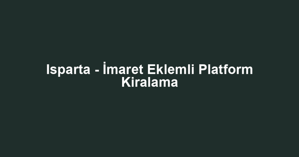 Isparta - İmaret Eklemli Platform Kiralama