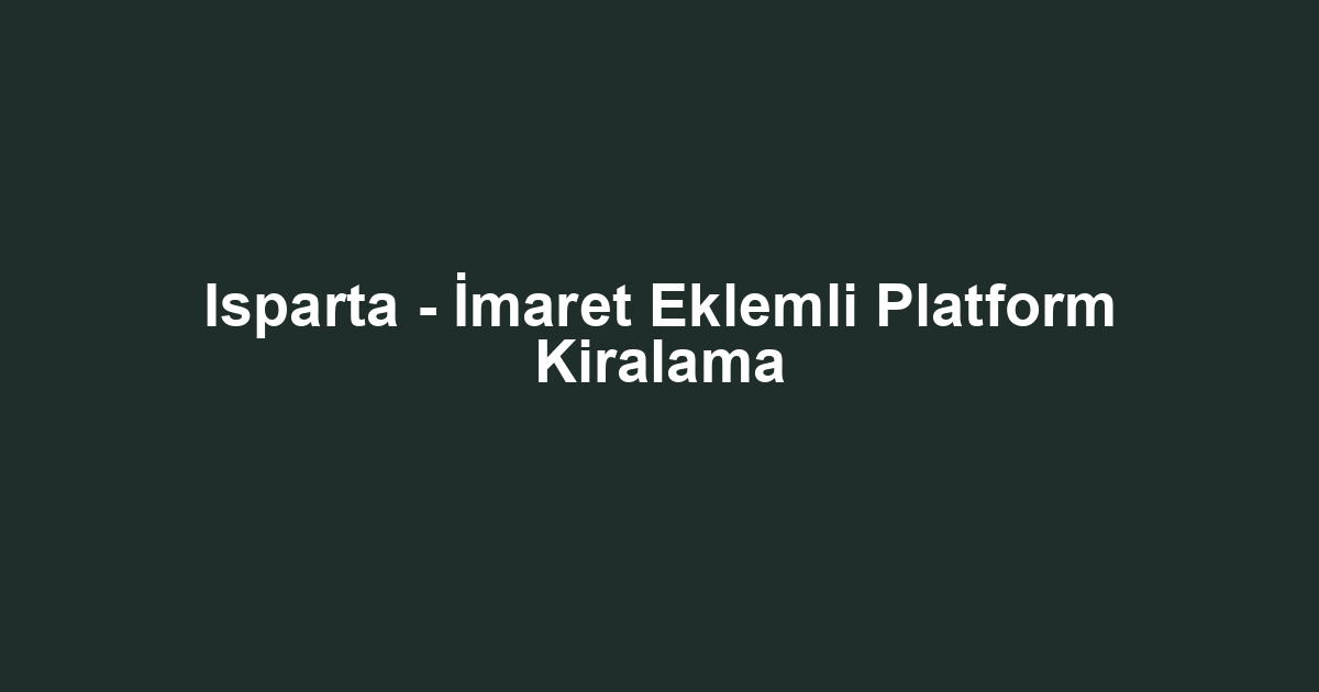 Isparta - İmaret Eklemli Platform Kiralama