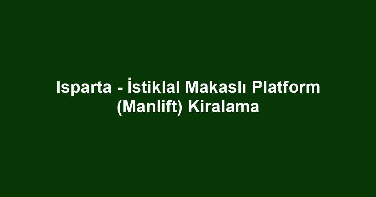 Isparta - İstiklal Makaslı Platform (Manlift) Kiralama