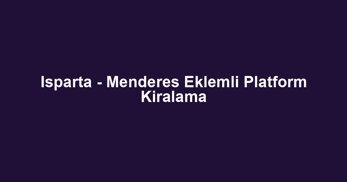 Isparta - Menderes Eklemli Platform Kiralama