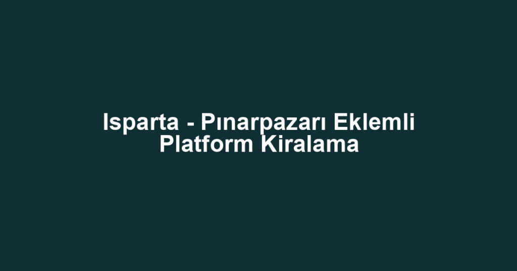 Isparta - Pınarpazarı Eklemli Platform Kiralama