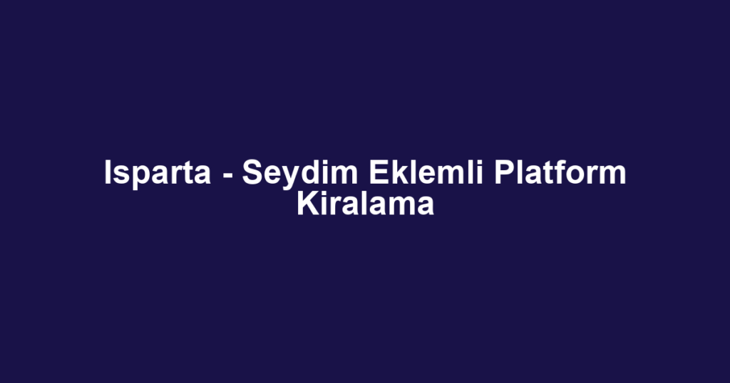 Isparta - Seydim Eklemli Platform Kiralama