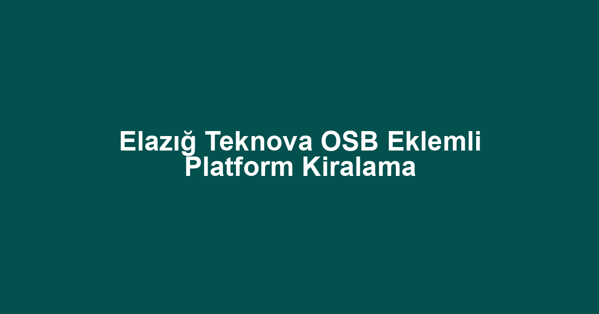Elazığ Teknova OSB Eklemli Platform Kiralama