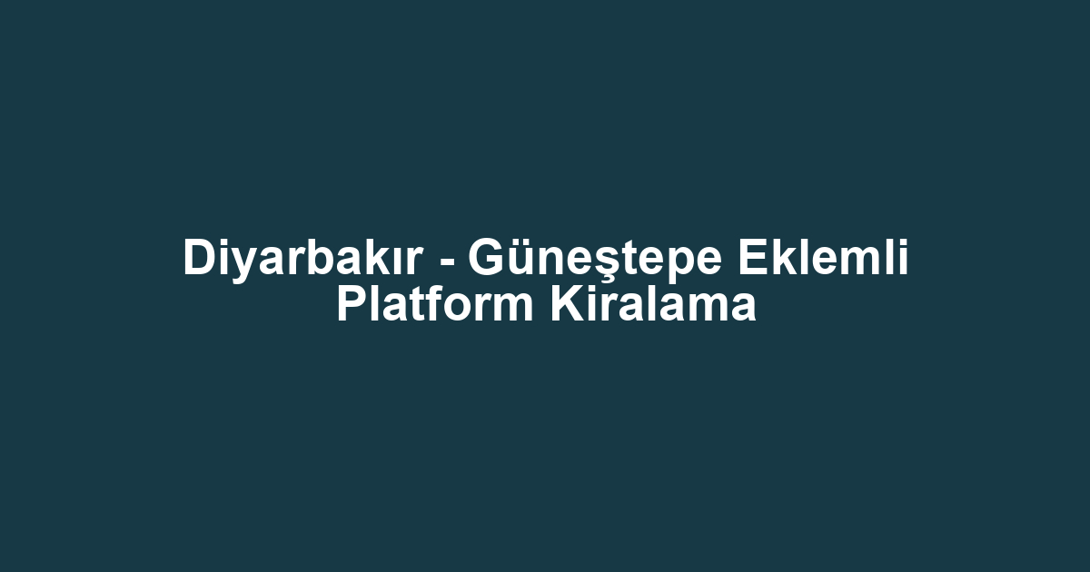 Diyarbakır - Güneştepe Eklemli Platform Kiralama