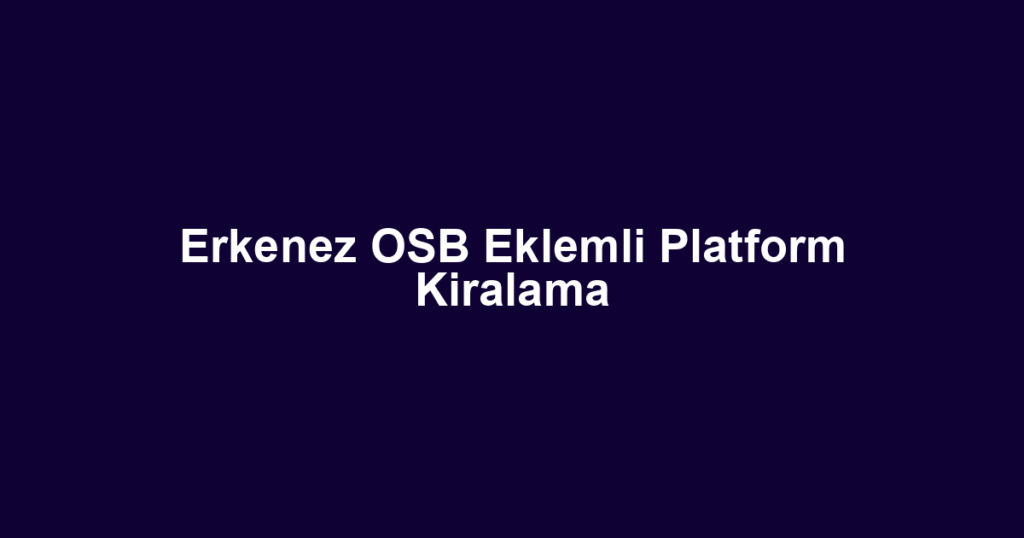 Erkenez OSB Eklemli Platform Kiralama