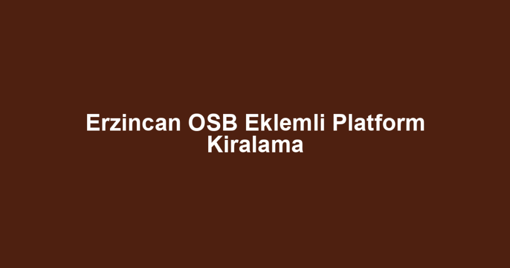 Erzincan OSB Eklemli Platform Kiralama