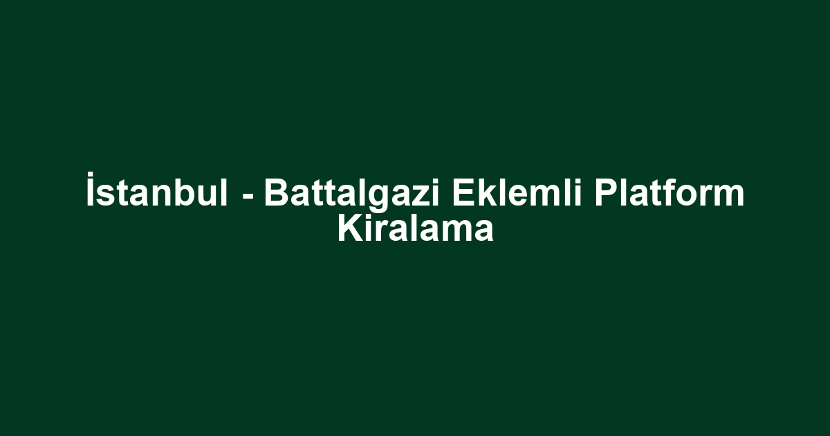 İstanbul - Battalgazi Eklemli Platform Kiralama