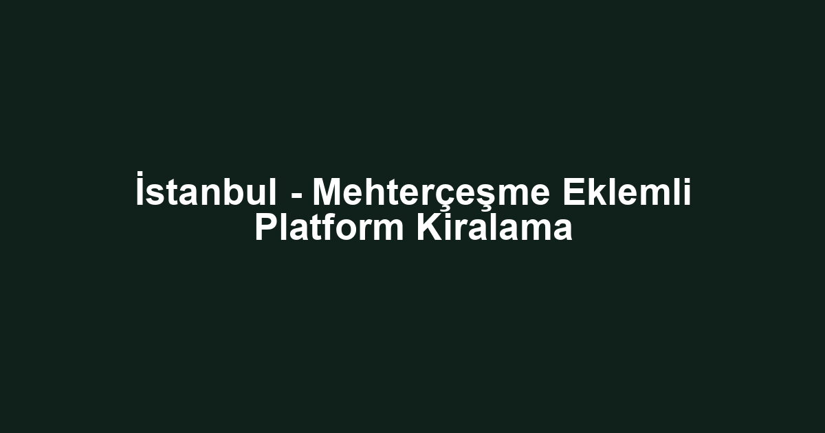 İstanbul - Mehterçeşme Eklemli Platform Kiralama