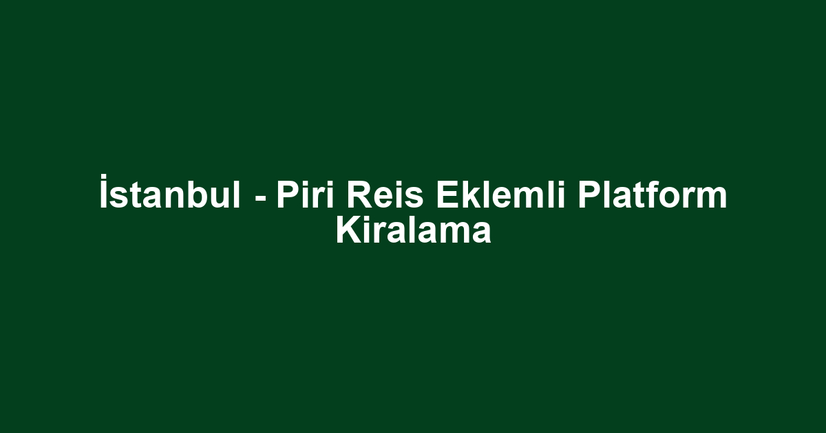 İstanbul - Piri Reis Eklemli Platform Kiralama