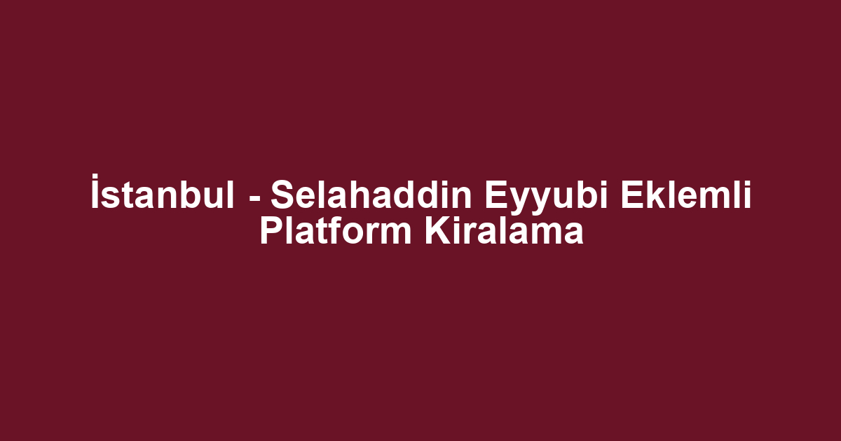 İstanbul - Selahaddin Eyyubi Eklemli Platform Kiralama