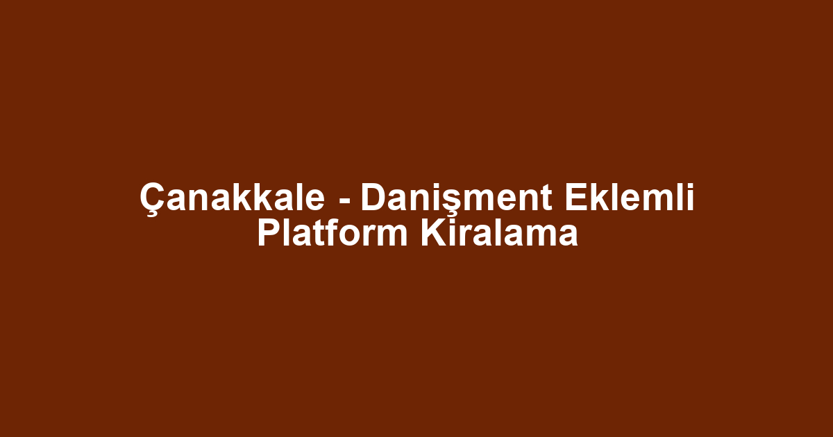 Çanakkale - Danişment Eklemli Platform Kiralama