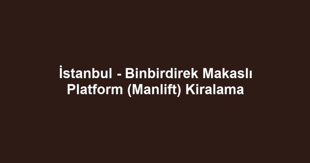 İstanbul - Binbirdirek Makaslı Platform (Manlift) Kiralama