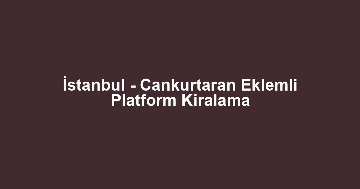 İstanbul - Cankurtaran Eklemli Platform Kiralama
