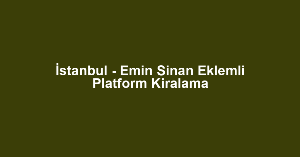 İstanbul - Emin Sinan Eklemli Platform Kiralama