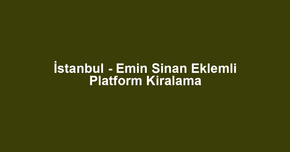 İstanbul - Emin Sinan Eklemli Platform Kiralama