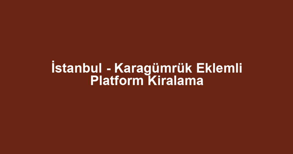 İstanbul - Karagümrük Eklemli Platform Kiralama