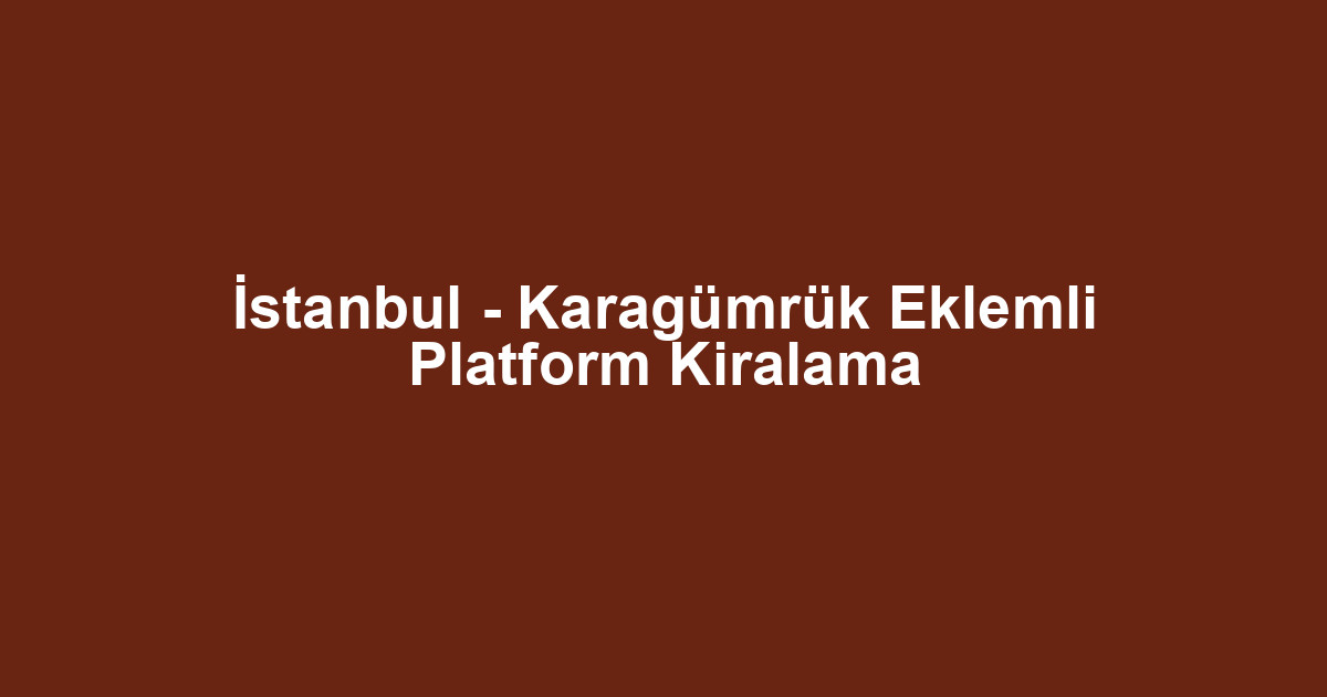 İstanbul - Karagümrük Eklemli Platform Kiralama