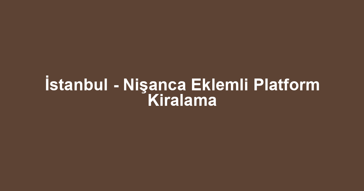 İstanbul - Nişanca Eklemli Platform Kiralama