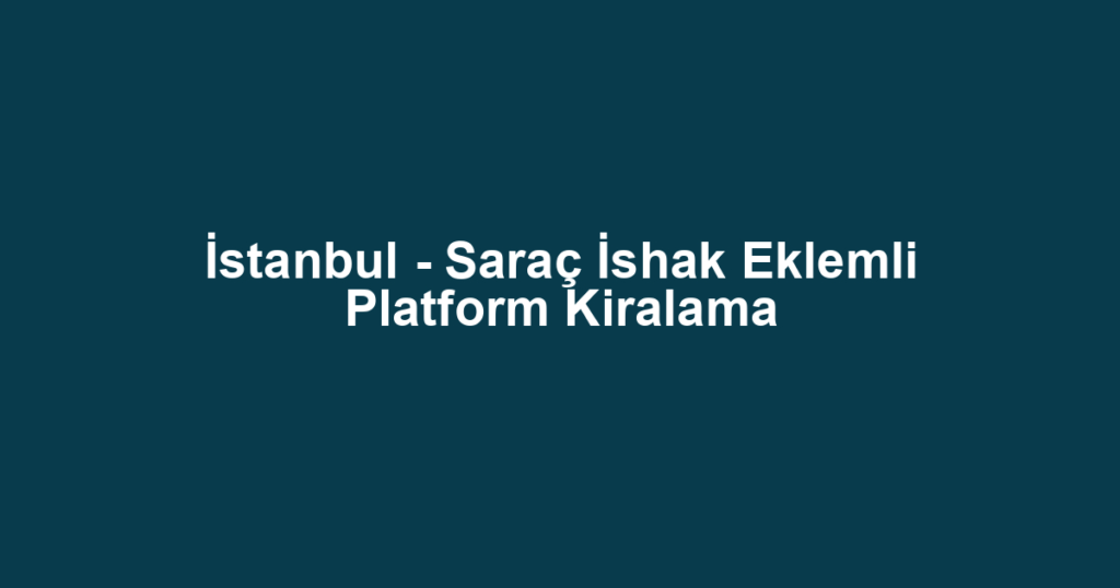 İstanbul - Saraç İshak Eklemli Platform Kiralama