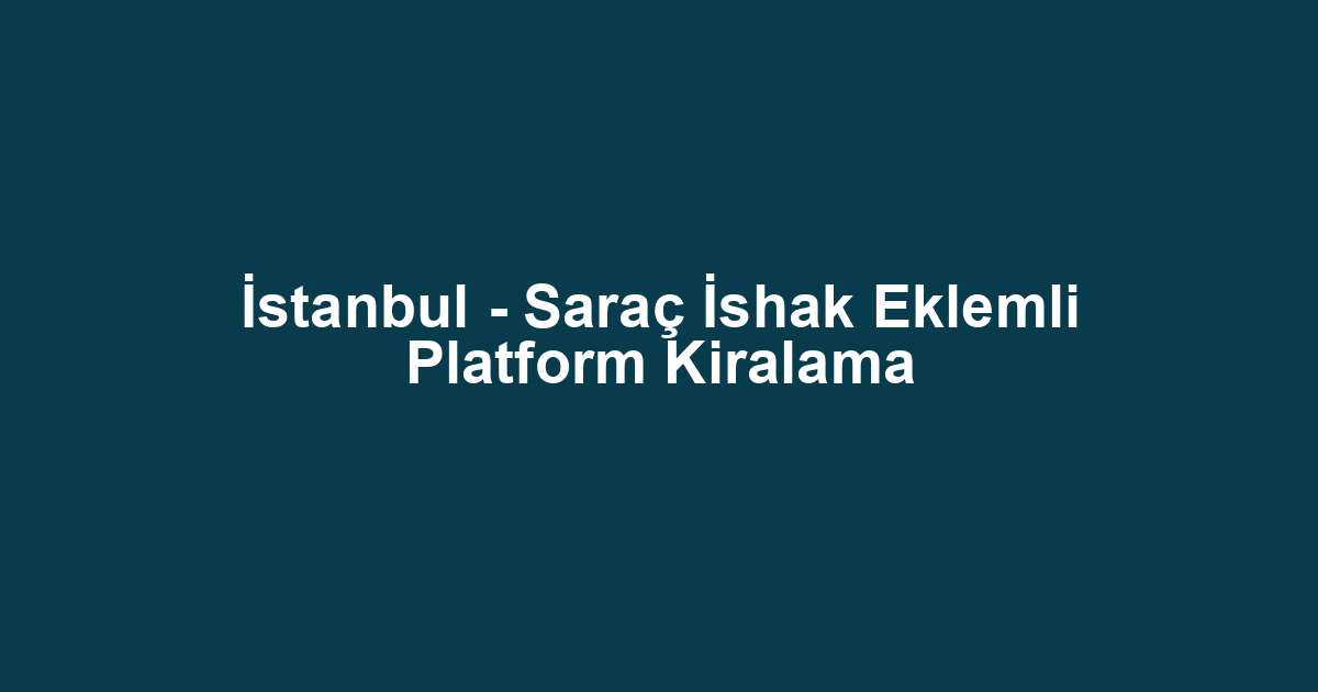 İstanbul - Saraç İshak Eklemli Platform Kiralama