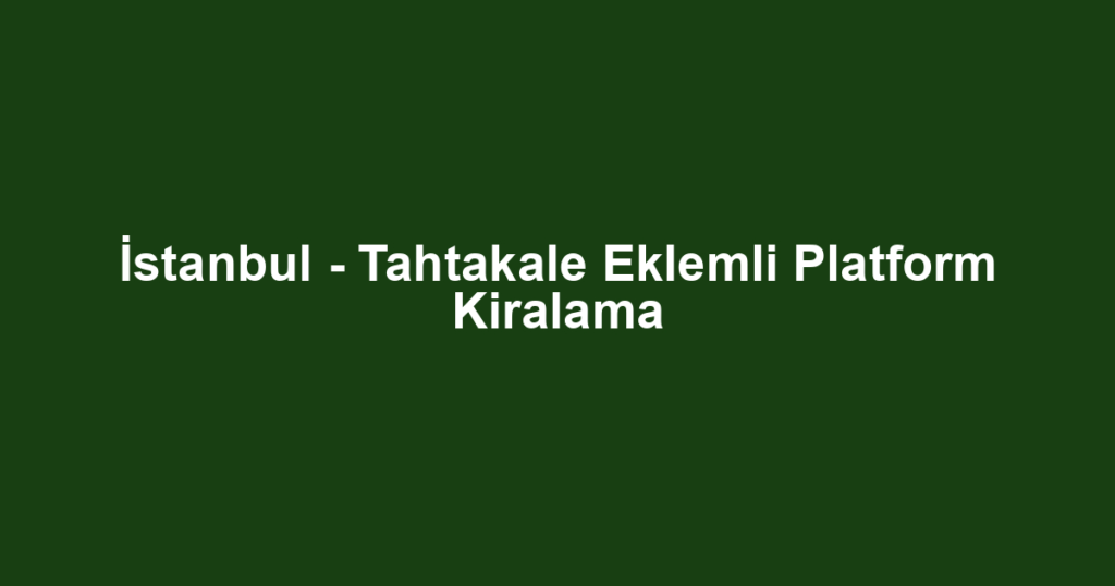 İstanbul - Tahtakale Eklemli Platform Kiralama