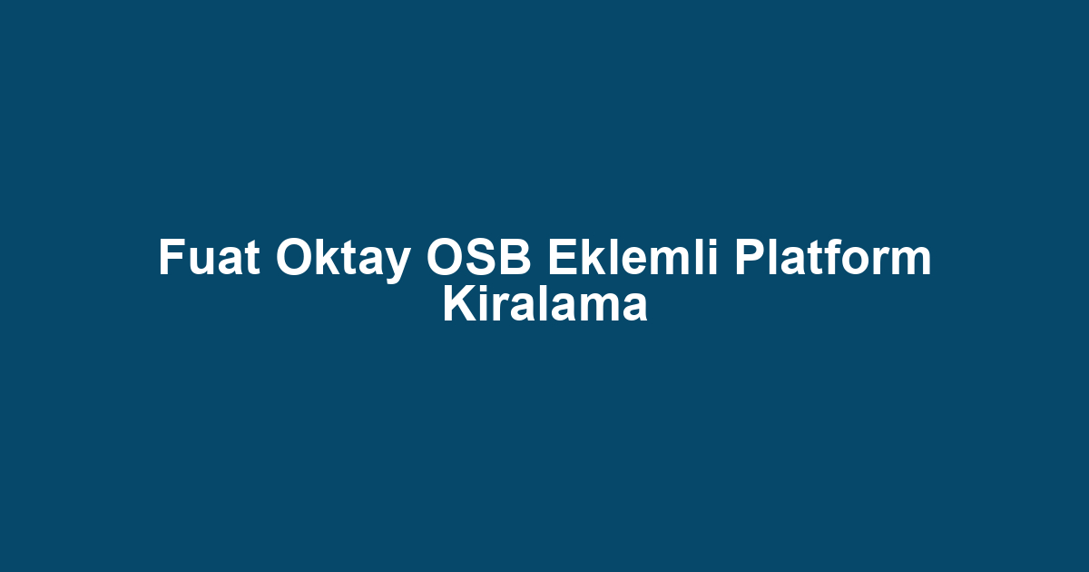 Fuat Oktay OSB Eklemli Platform Kiralama