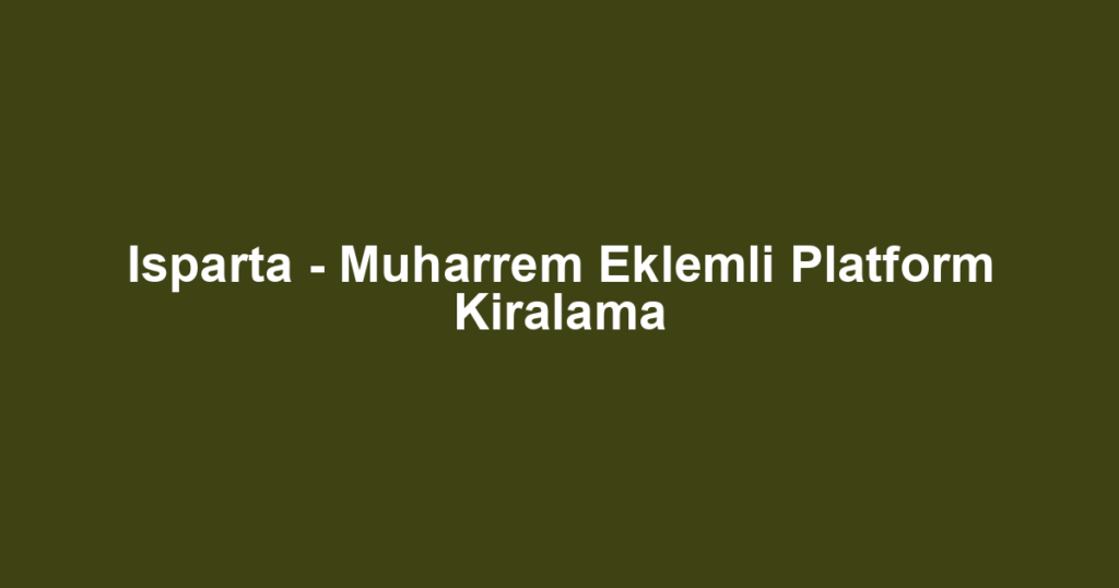 Isparta - Muharrem Eklemli Platform Kiralama