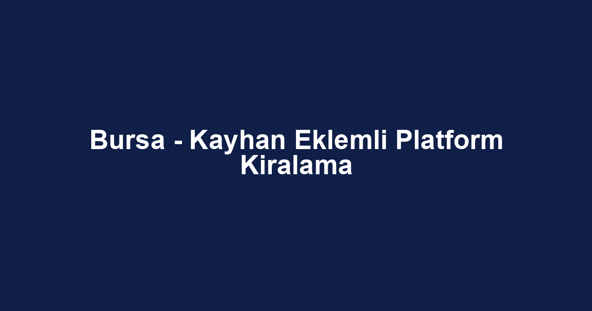 Bursa - Kayhan Eklemli Platform Kiralama