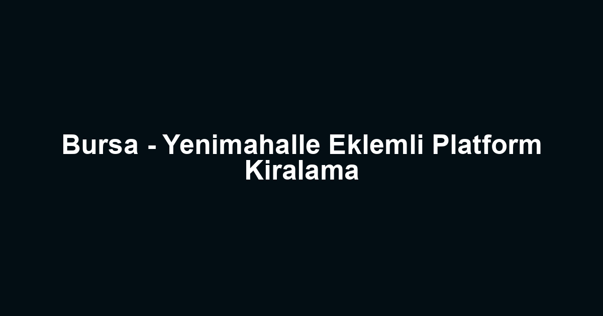 Bursa - Yenimahalle Eklemli Platform Kiralama