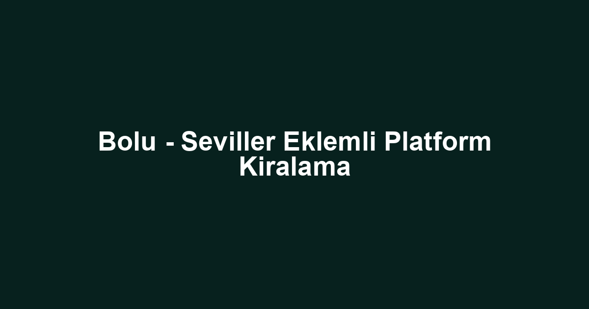 Bolu - Seviller Eklemli Platform Kiralama
