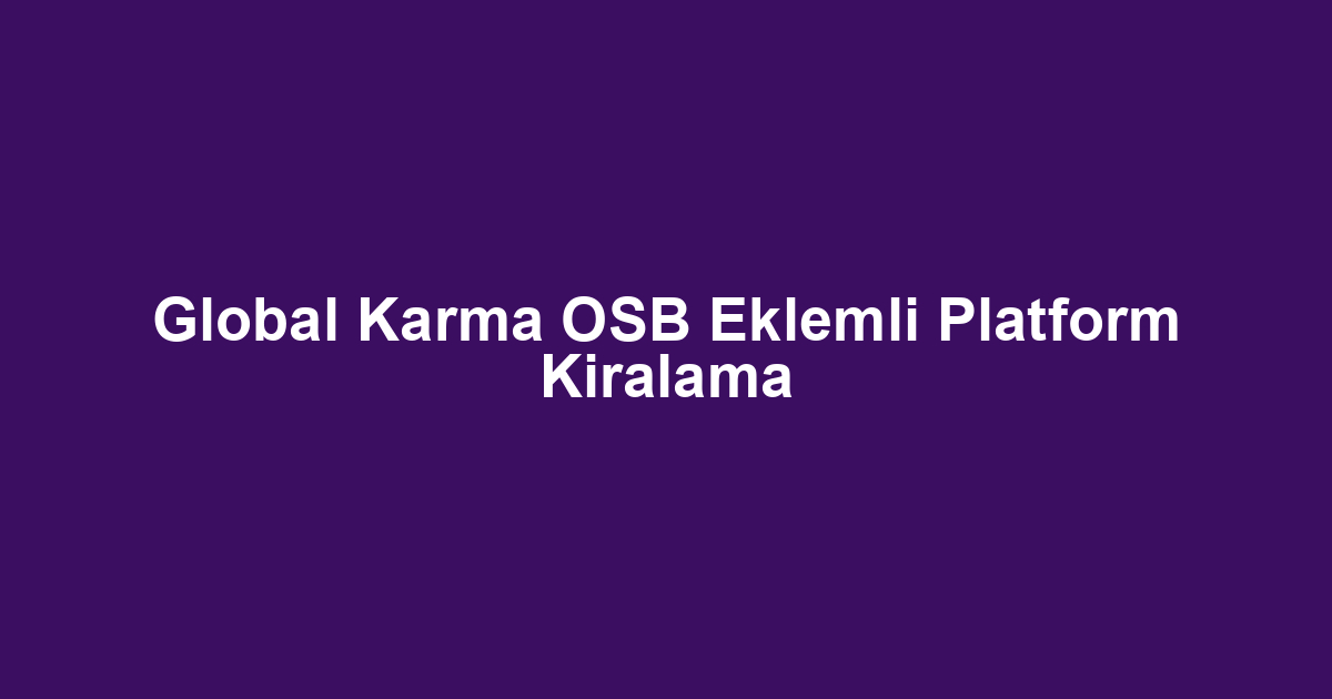 Global Karma OSB Eklemli Platform Kiralama