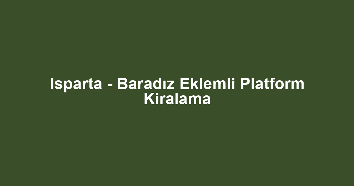 Isparta - Baradız Eklemli Platform Kiralama