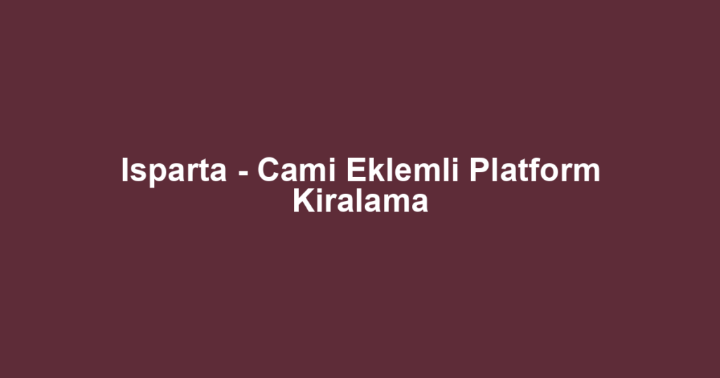 Isparta - Cami Eklemli Platform Kiralama