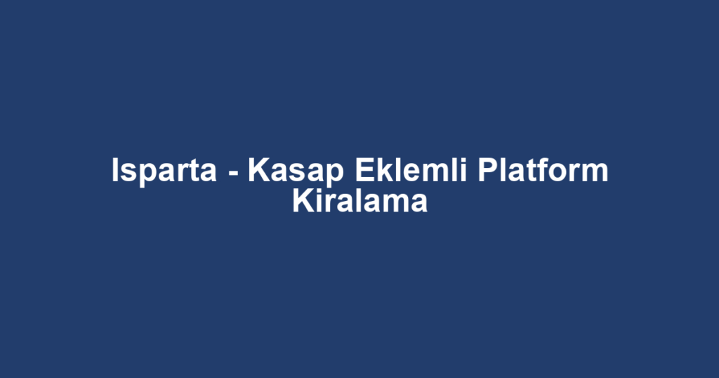 Isparta - Kasap Eklemli Platform Kiralama