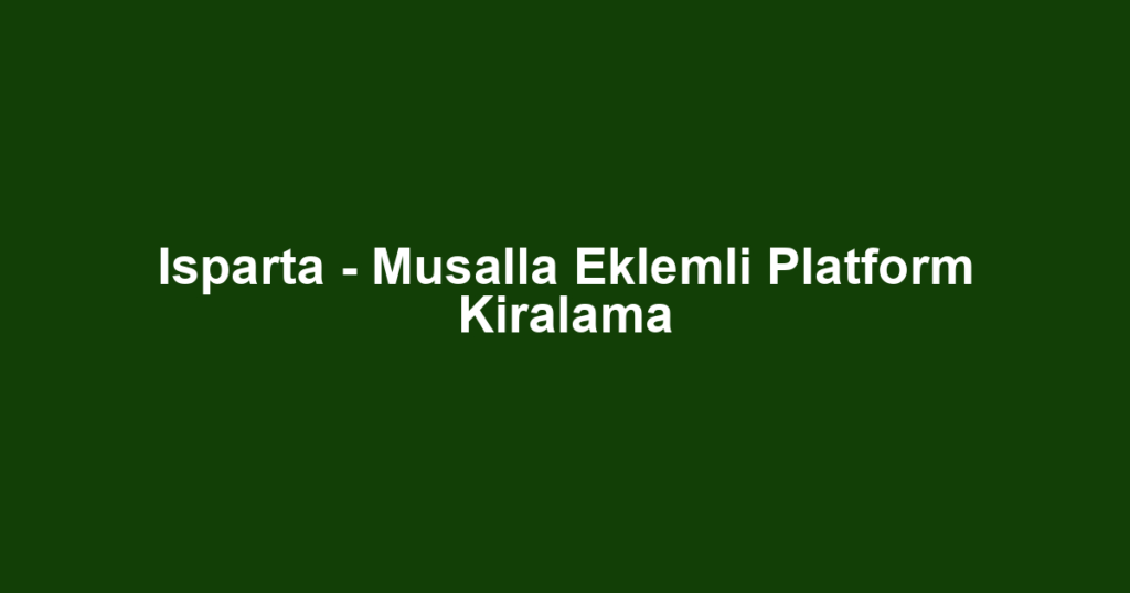 Isparta - Musalla Eklemli Platform Kiralama