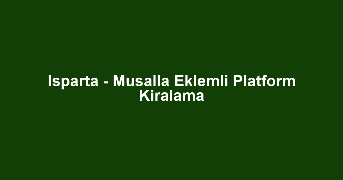Isparta - Musalla Eklemli Platform Kiralama