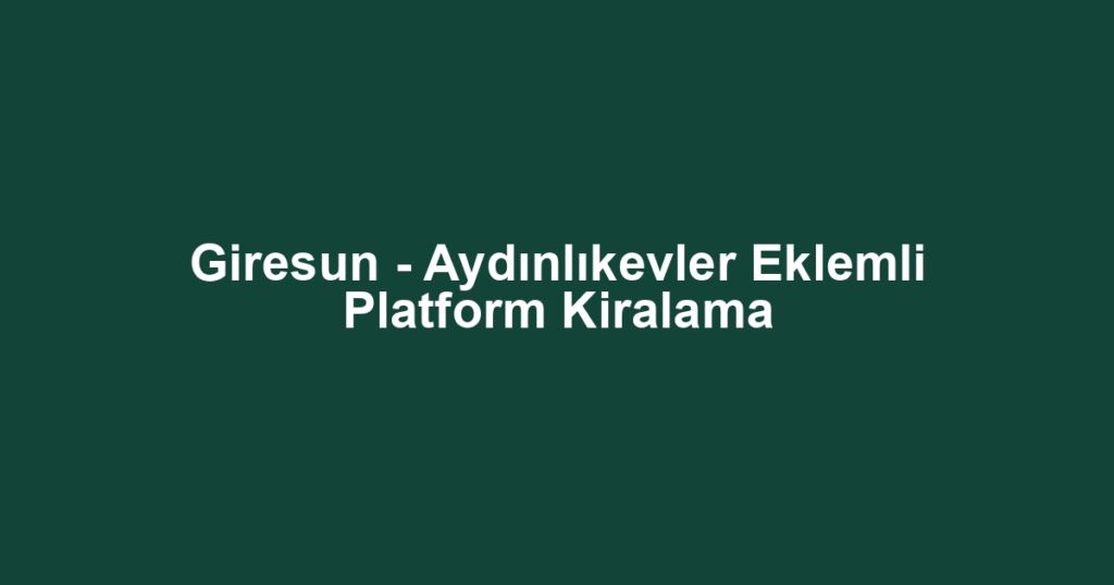Giresun - Aydınlıkevler Eklemli Platform Kiralama
