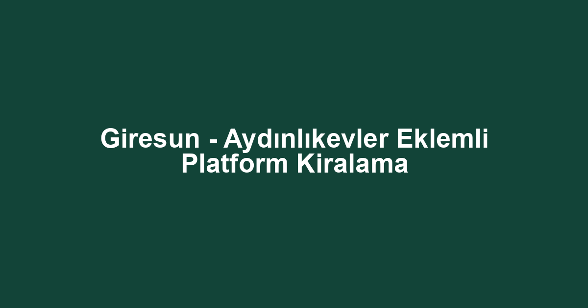 Giresun - Aydınlıkevler Eklemli Platform Kiralama