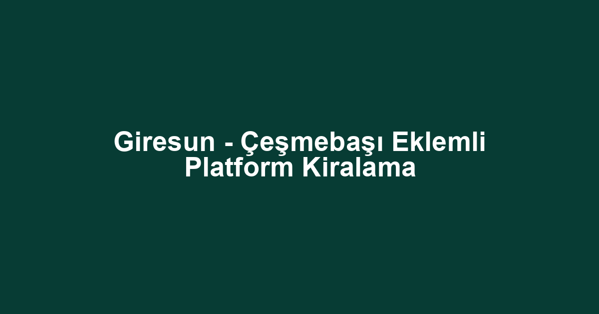 Giresun - Çeşmebaşı Eklemli Platform Kiralama