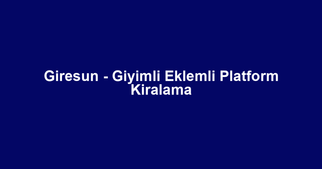 Giresun - Giyimli Eklemli Platform Kiralama