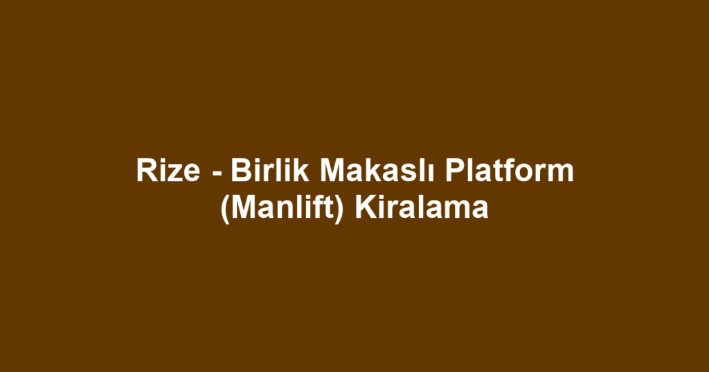 Rize - Birlik Makaslı Platform (Manlift) Kiralama