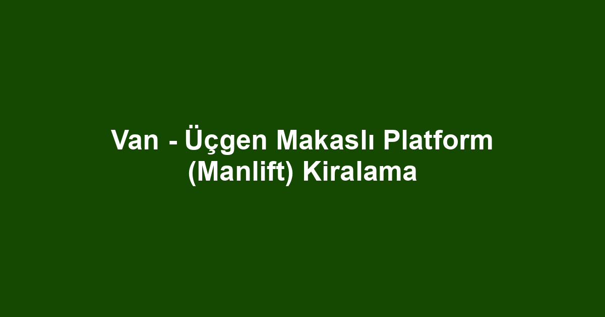 Van - Üçgen Makaslı Platform (Manlift) Kiralama