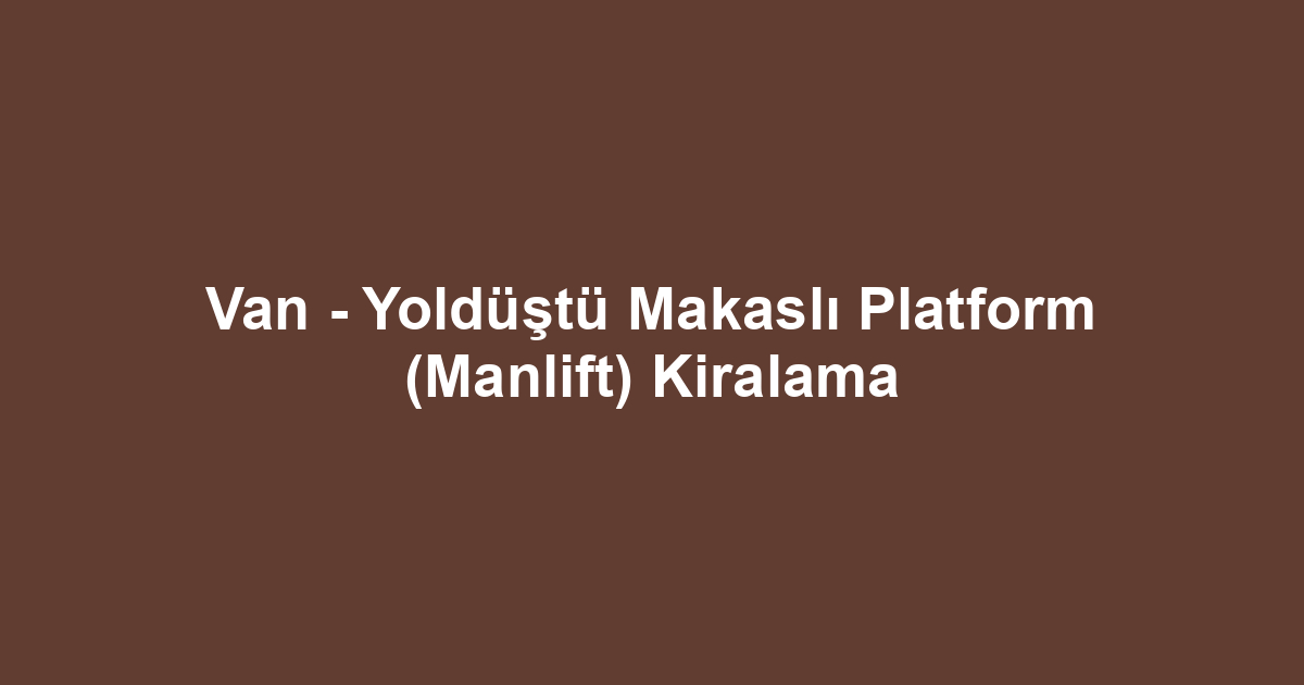 Van - Yoldüştü Makaslı Platform (Manlift) Kiralama