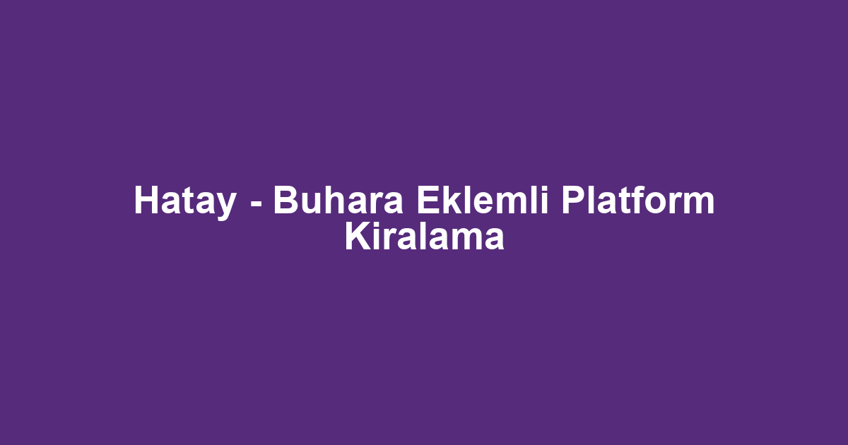 Hatay - Buhara Eklemli Platform Kiralama