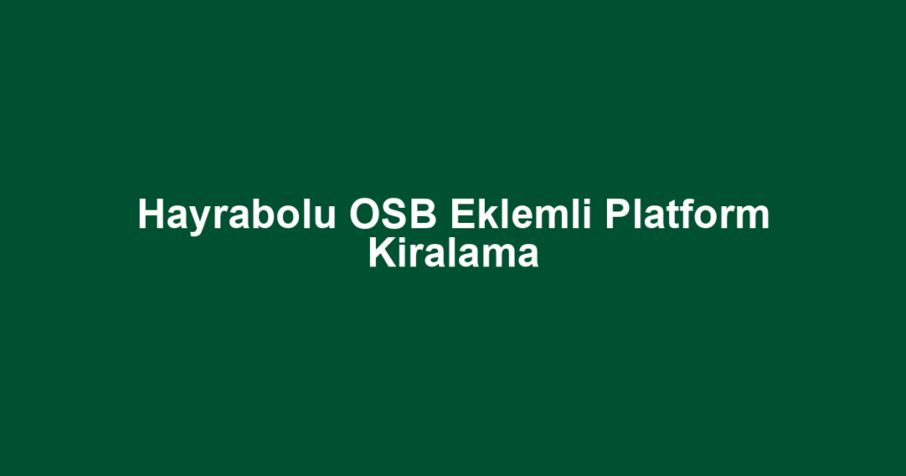 Hayrabolu OSB Eklemli Platform Kiralama
