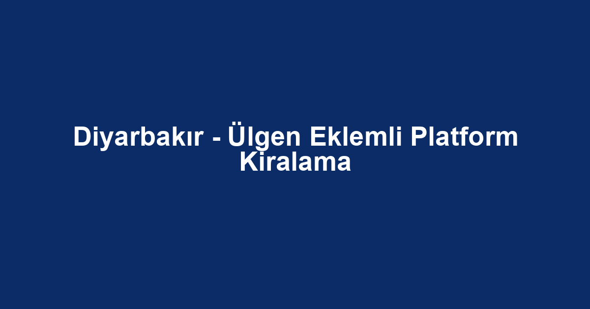 Diyarbakır - Ülgen Eklemli Platform Kiralama