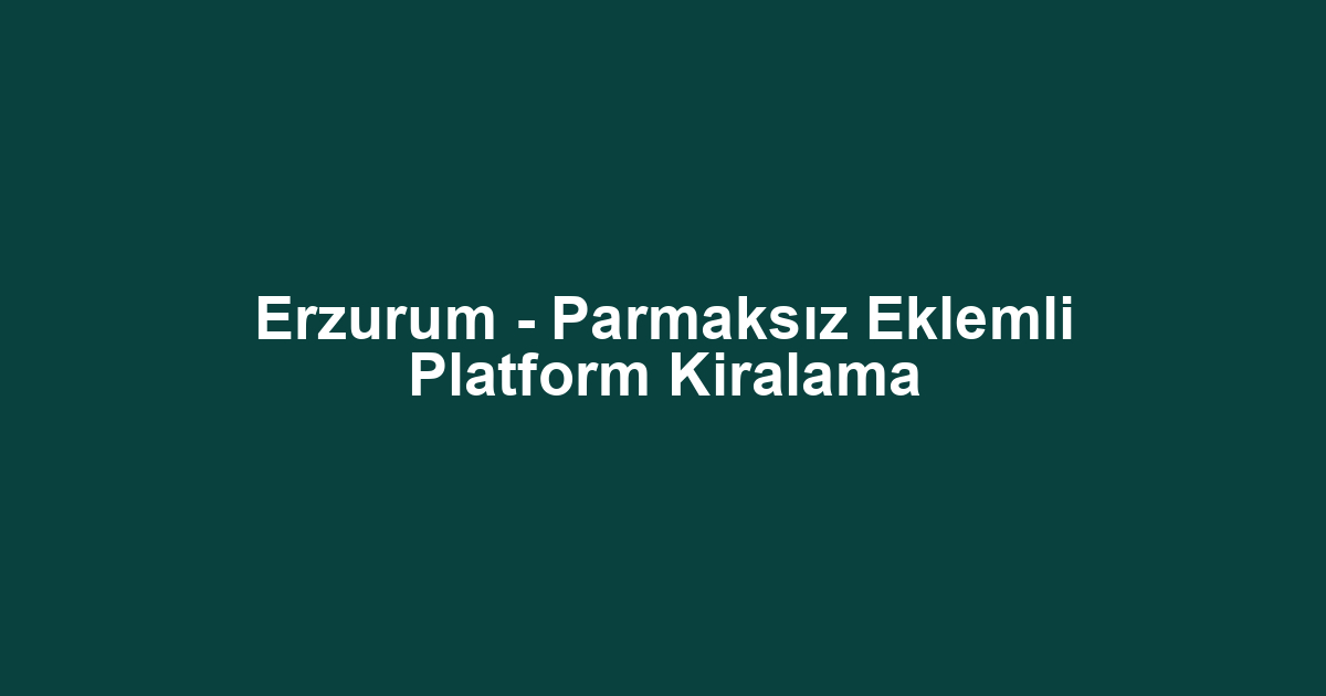 Erzurum - Parmaksız Eklemli Platform Kiralama